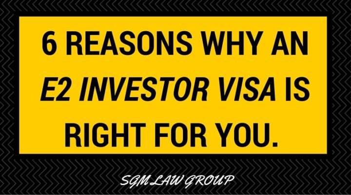 Top 6 E 2 Visa Advantages Investor Visa Benefits Sgm Law Group