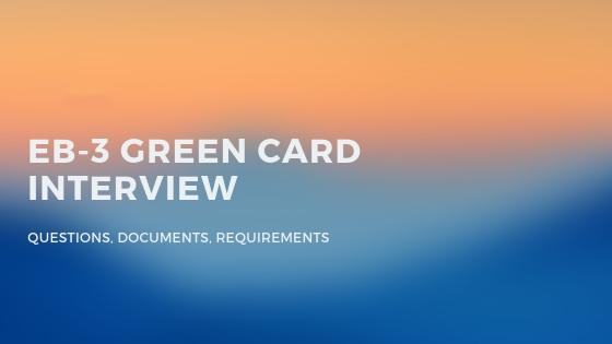 EB-3 GREEN CARD INTERVIEW