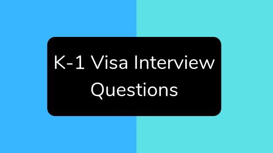 K-1 Visa Interview Questions