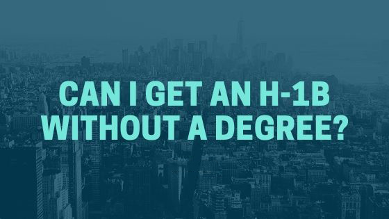 Can I get an H-1B without a degree