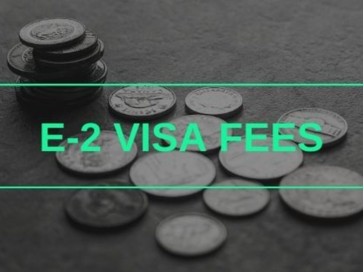 E-2 Visa Fees | Application Cost, Investment Amount, Lawyer Fee