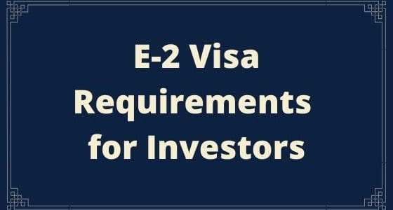 E-2 Visa Requirements for Investors
