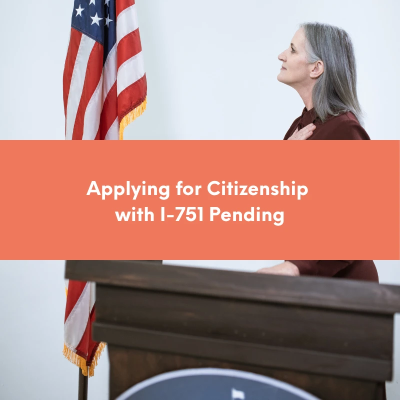 Applying for Citizenship While I-751 Removal of Conditions is Pending